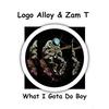 Logo Alloy - What I Gota Do Boy