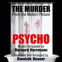 Psycho: The Murder - From the Classic Motion Picture (Bernard Herrmann)专辑