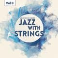 Milestones of Legends - Jazz With Strings, Vol. 8