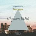 Damages(Chicken EDM Mix)