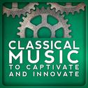 Classical Music to Captivate and Innovate专辑