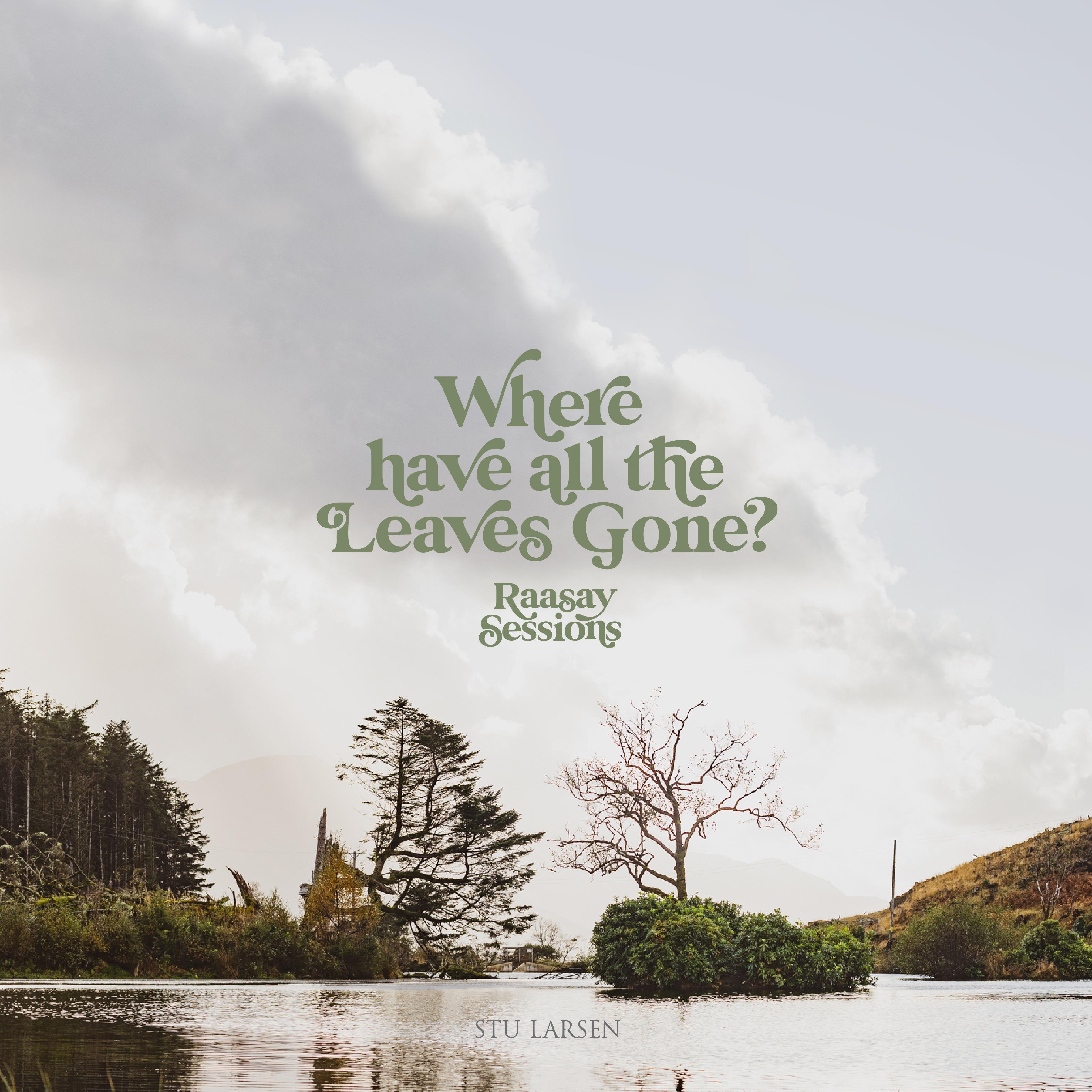 Where Have All the Leaves Gone? (Raasay Sessions)