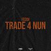 Feddi - Trade 4 Nun