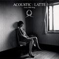 ACOUSTIC : LATTE