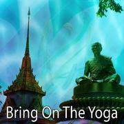 Bring On The Yoga