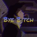 Bye Bitch