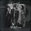 Gambit - All My Love