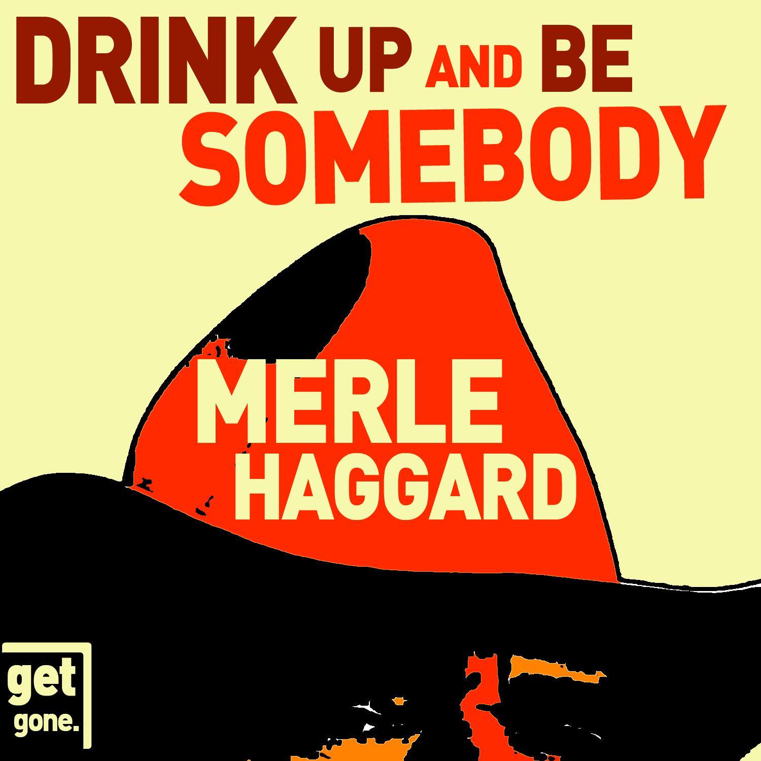 Drink up and Be Somebody - The Great Songs of Merle Haggard
