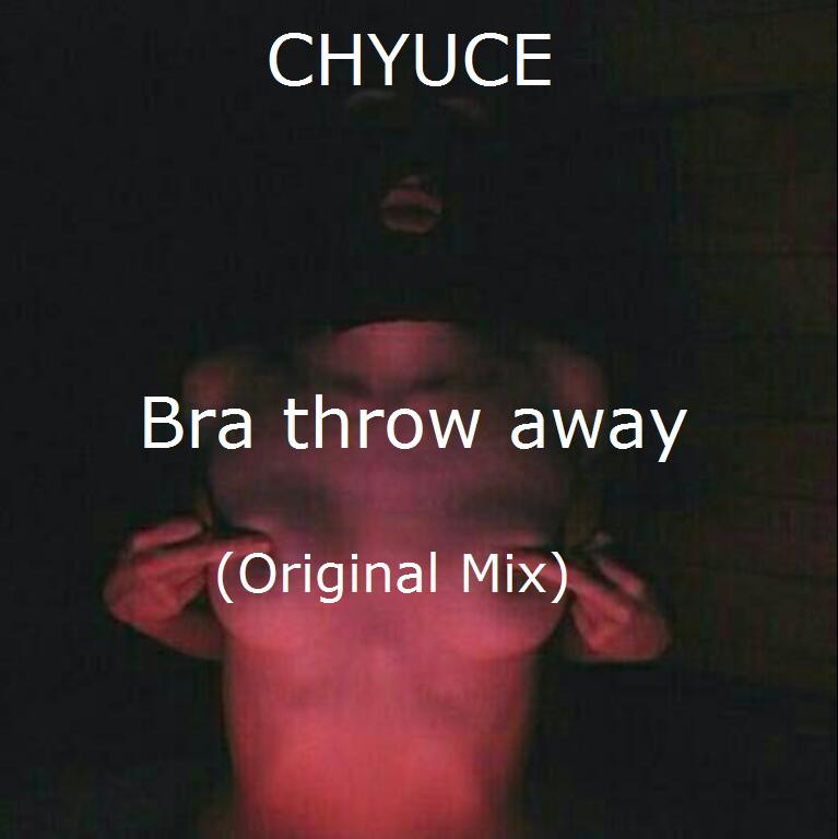 Bra throw away(Original Mix)专辑