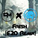 Fresh (E2D Remix)