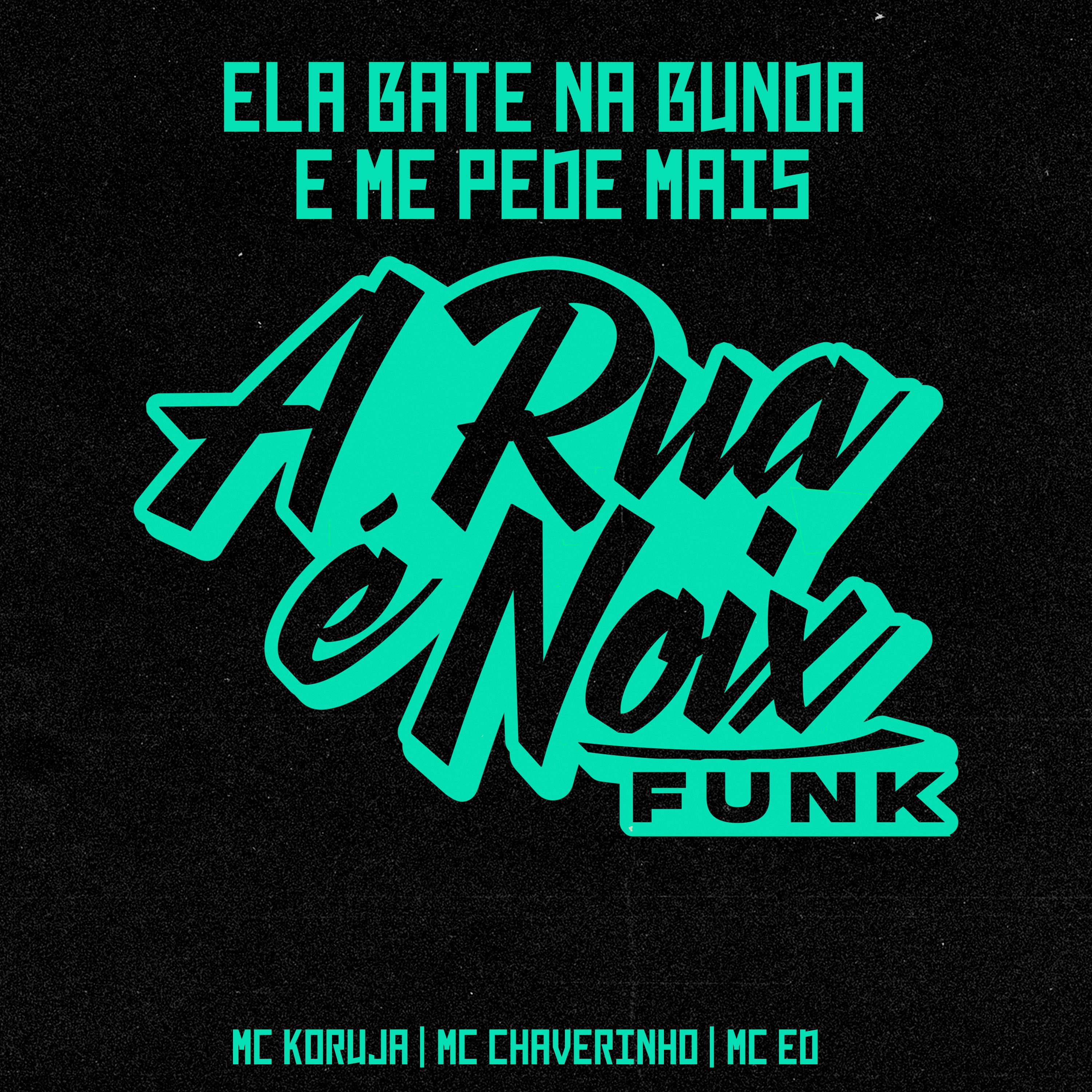 A RUA É NOIX FUNK - Ela Bate na Bunda e Me Pede Mais (feat. Mc Koruja, Mc Chaverinho & Mc Ed)