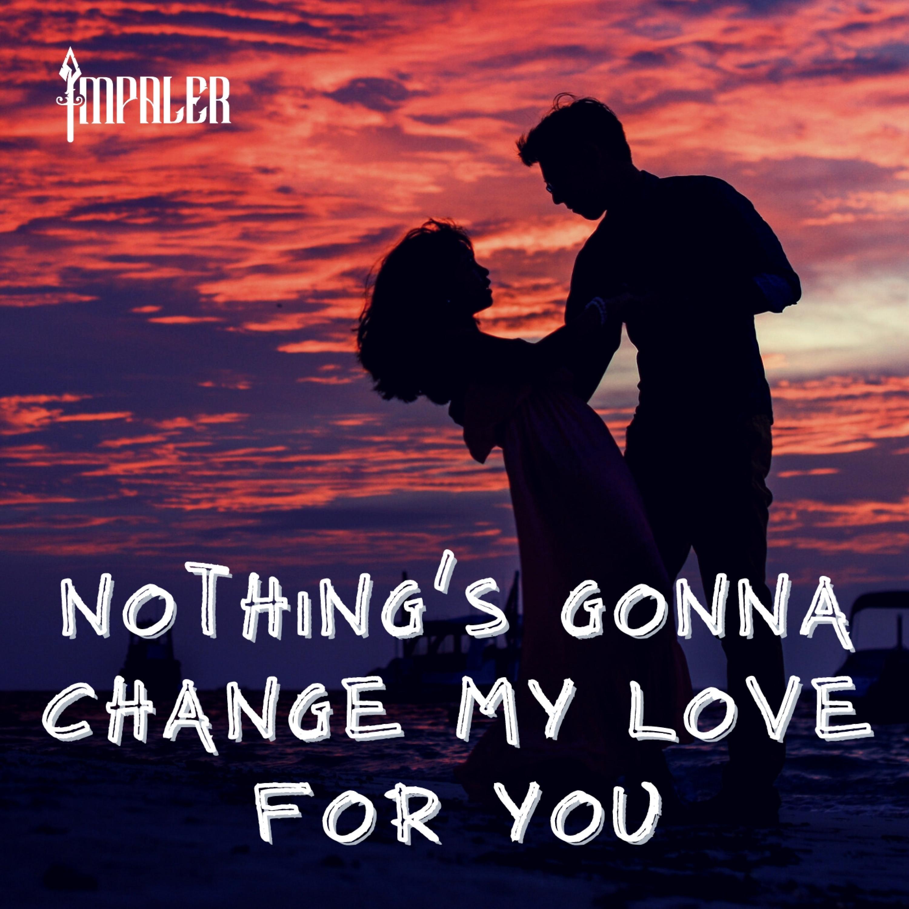 Nothing's Gonna Change My Love For You