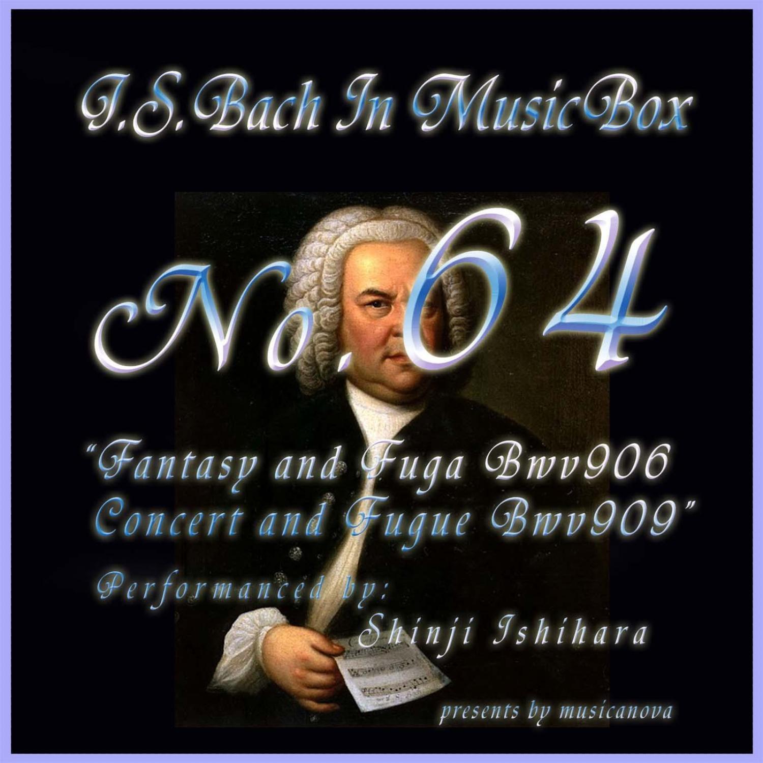 Bach In Musical Box 64 /Fantasy And Fugue Bwv906,Concert And Fugue Bwv909