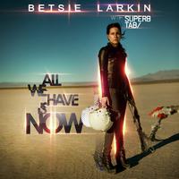 原版伴奏   All We Have Is Now - Betsie Larkin Ft. Super8 & Tab ( Instrumental ) （无和声）