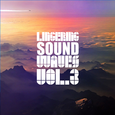 Lingering Sound Waves Vol.3