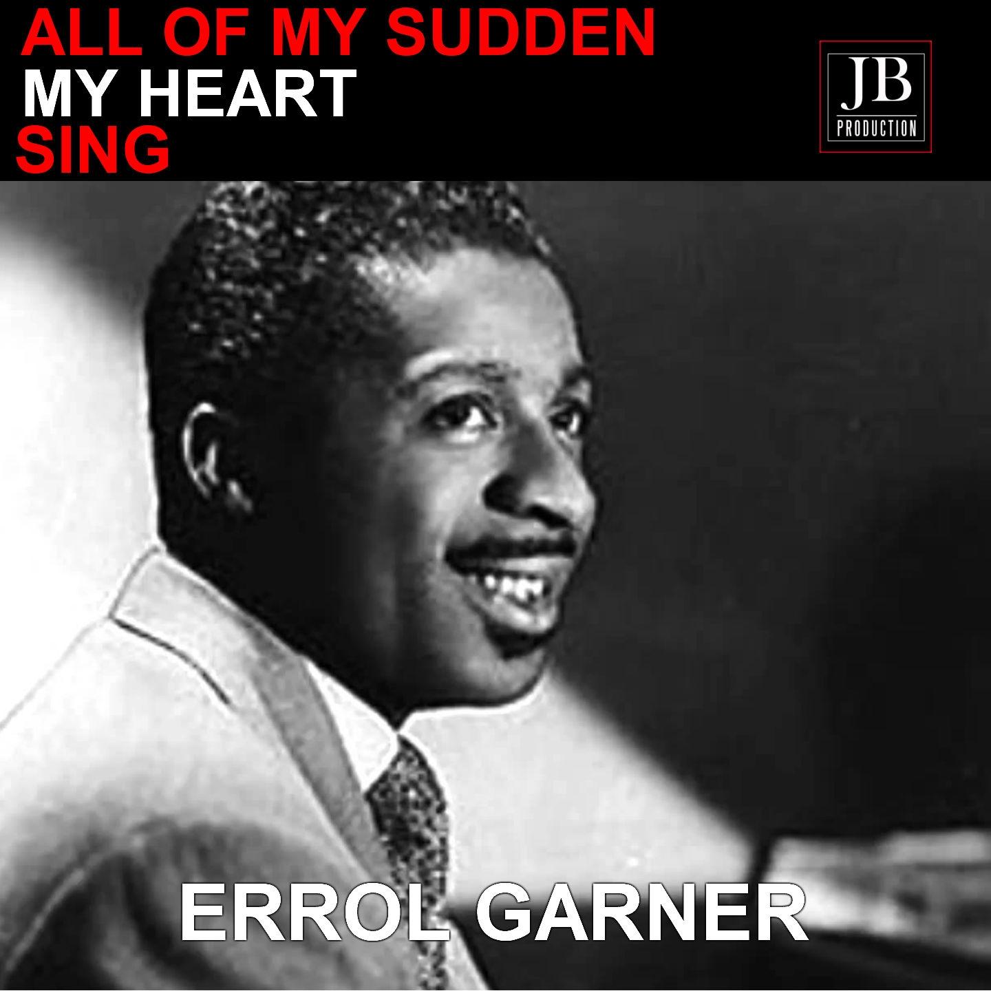 All Of A Sudden My Heart Sings Erroll Garner