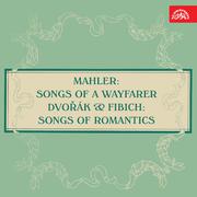 Mahler: Songs of a Wayfarer - Dvořák & Fibich: Songs of Romantics