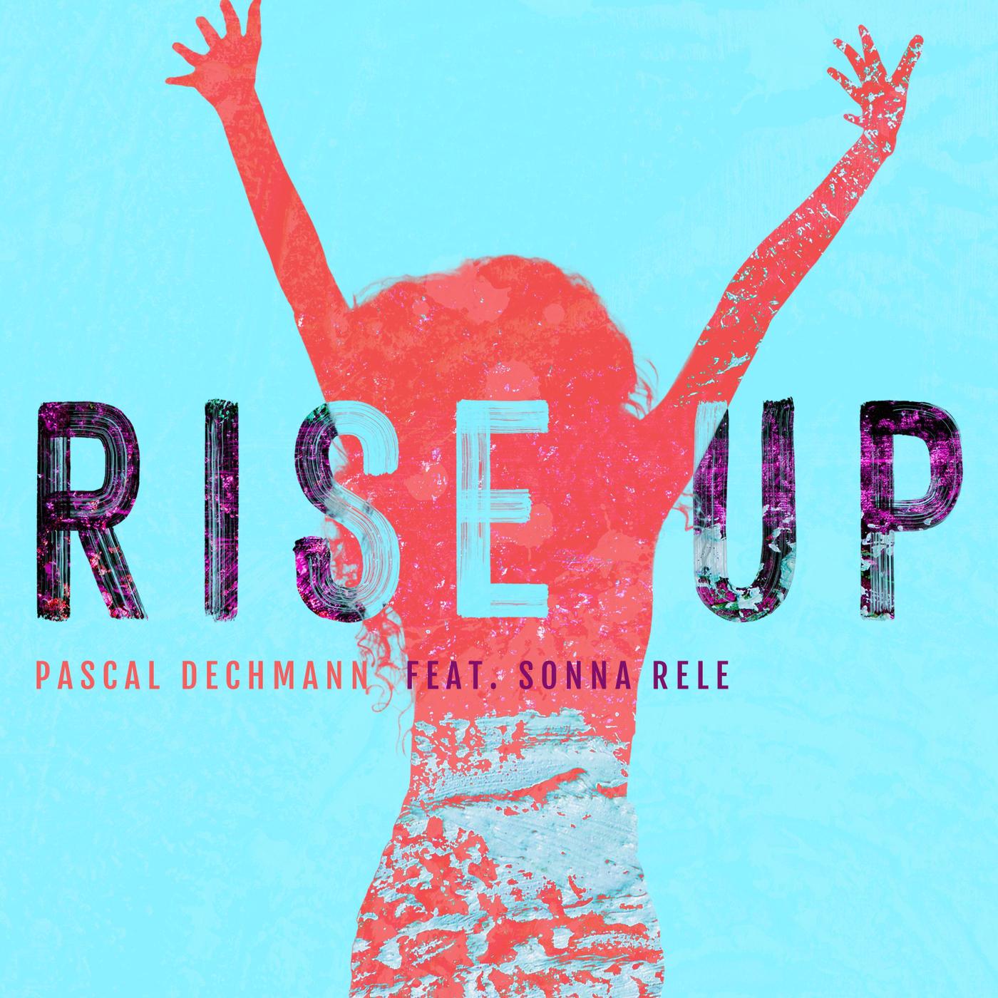 Pascal Dechmann - Rise Up (feat. Sonna Rele)