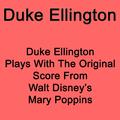 Duke Ellington Plays With The Original Score From Walt Disney`s Mary Poppins