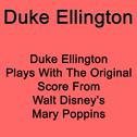 Duke Ellington Plays With The Original Score From Walt Disney`s Mary Poppins专辑