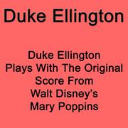 Duke Ellington Plays With The Original Score From Walt Disney`s Mary Poppins