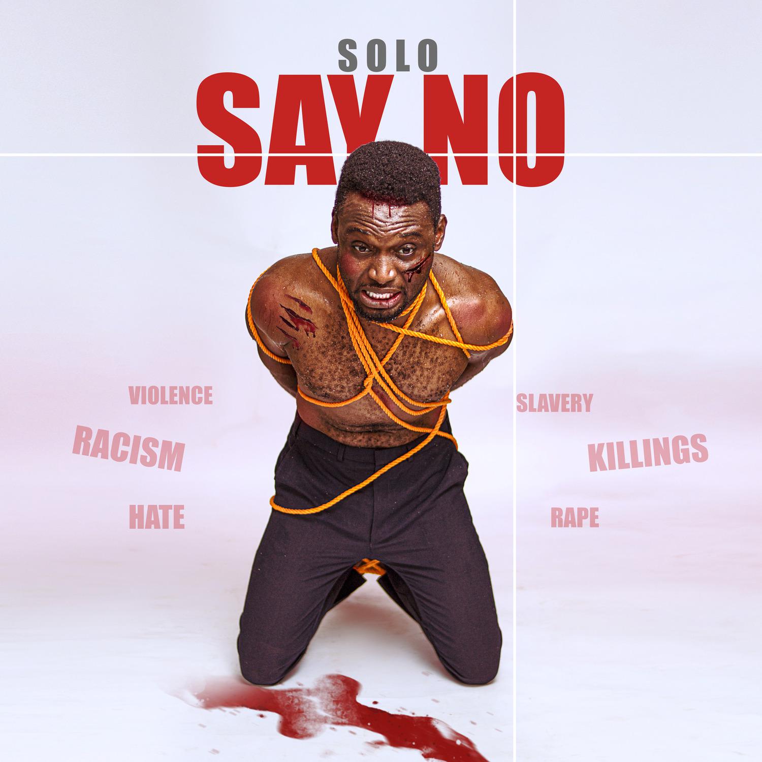 Solo - Say No (Racism Killings Rape Slavery Hate Violence)