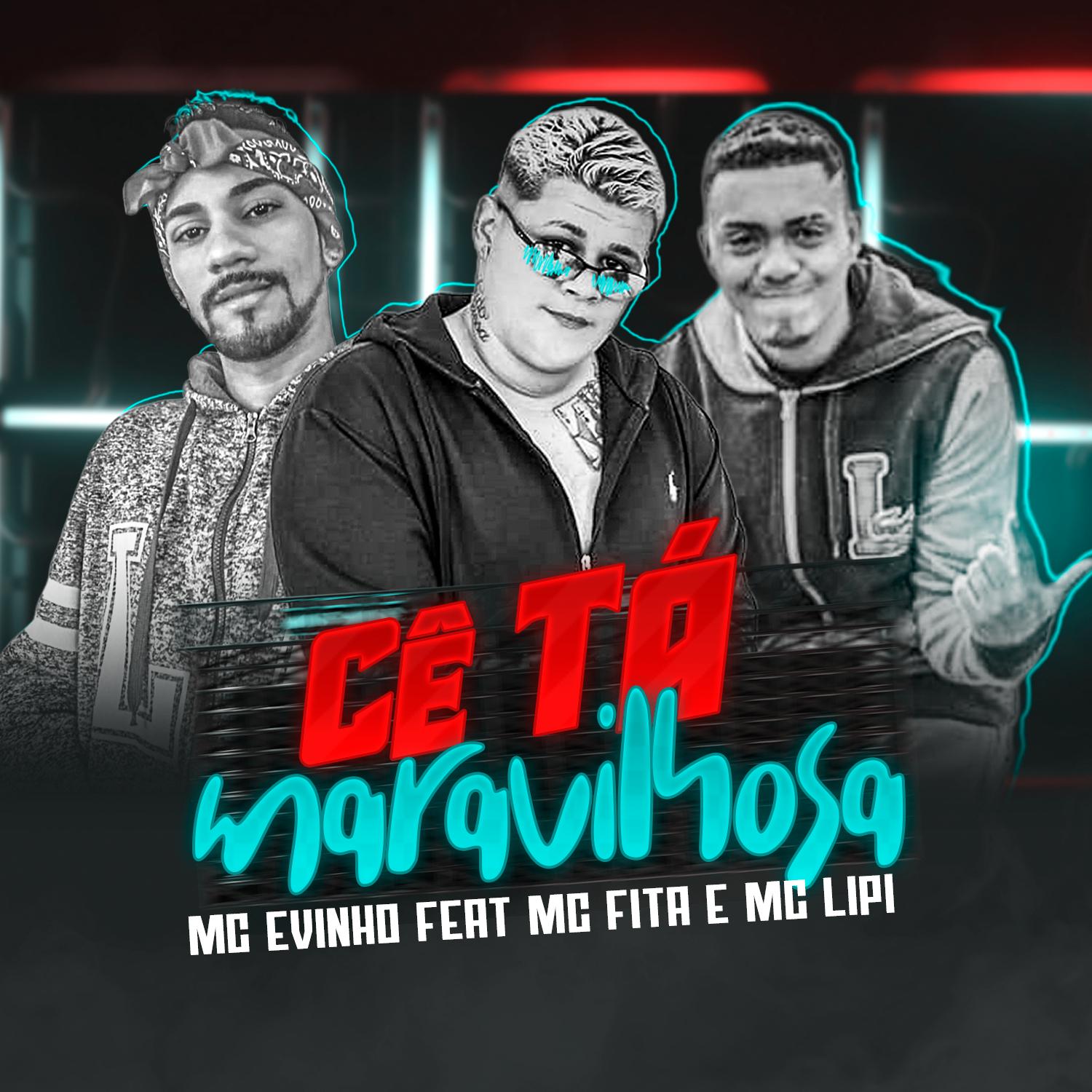 MC Evinho - Cê Tá Maravilhosa (feat. Mc Fita & Mc Lipi)