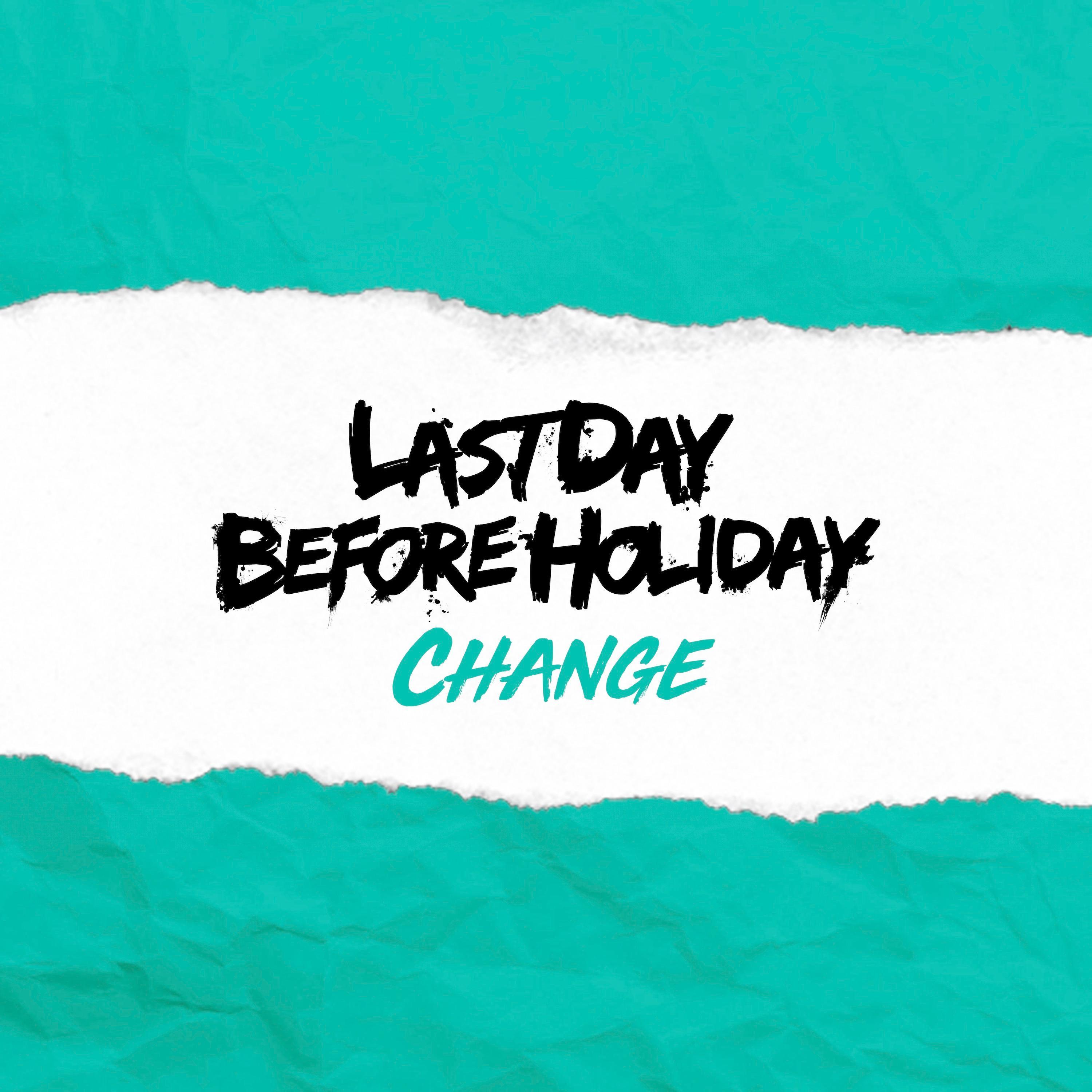 change - last day before holiday - 单曲 - 网易云音乐