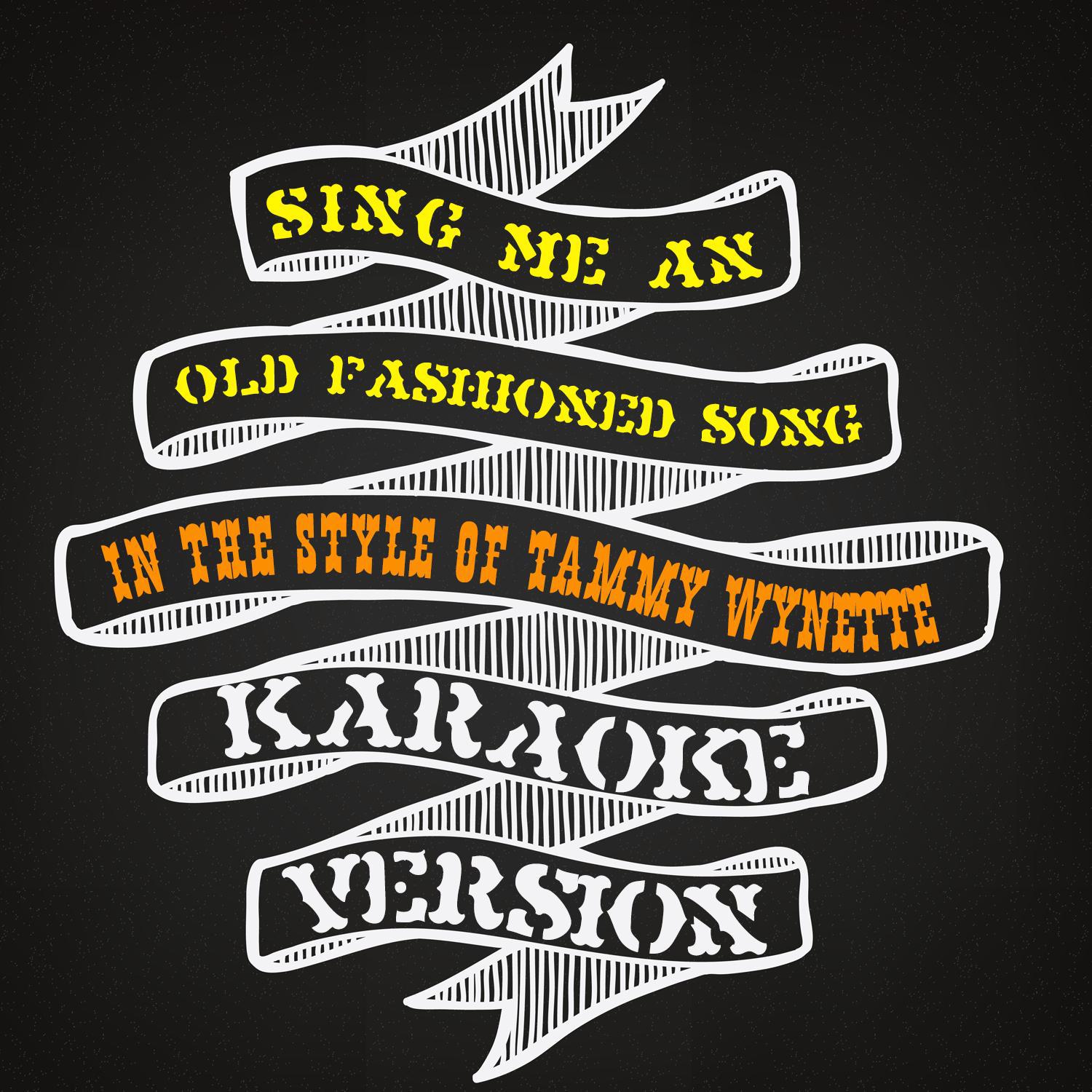 Sing Me an Old Fashioned Song (In the Style of Tammy Wynette) [Karaoke Version] - Single专辑