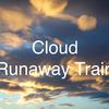 Cloud - Runaway Train