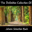 The Definitive Collection Of Johann Sebastian Bach专辑