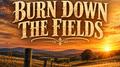 Burn Down The Fields