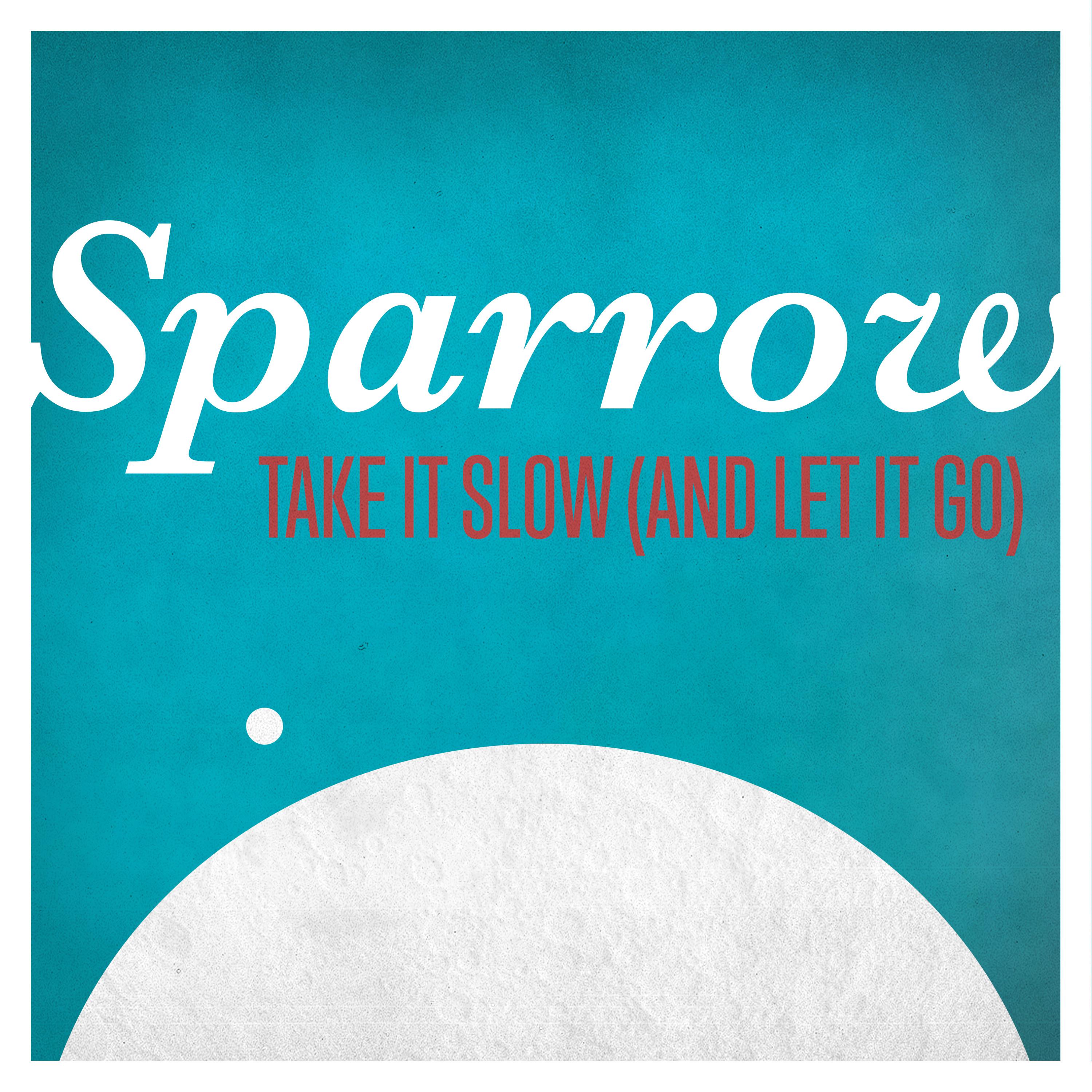 Sparrow - Take It Slow (And Let It Go)