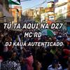 Dj Kauã Autenticado - TU TA AQUI NA DZ7