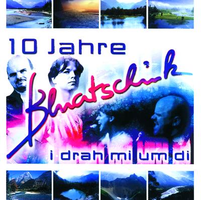I Drah Mi Um Di - 10 Jahre Bluatschink