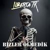 Liberta Tr - Bizler Olmedik