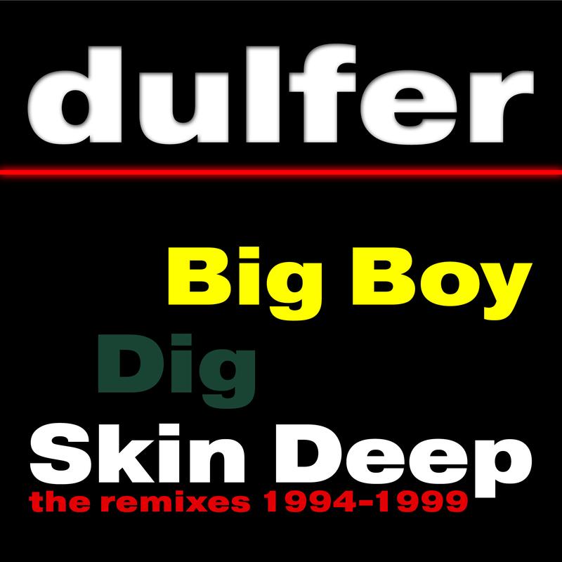 Big Boy, Dig Skin Deep (The Remixes 1994-1999)