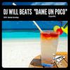 DJ Will Beats - Dame Un Poco (Original Mix)