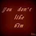 You Don't Like Him（Demo）