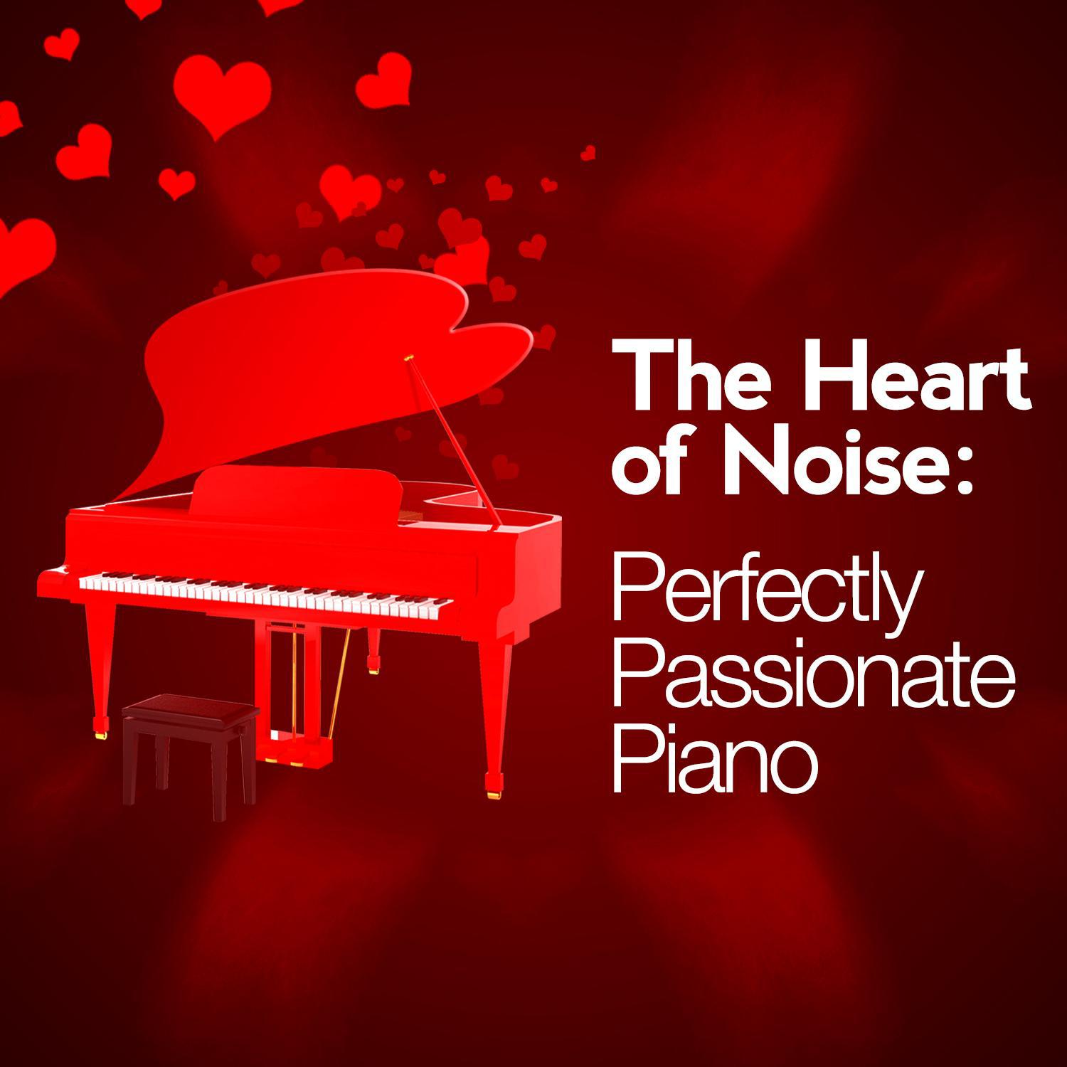 The Heart of Noise: Perfectly Passionate Piano专辑