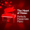 The Heart of Noise: Perfectly Passionate Piano