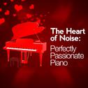 The Heart of Noise: Perfectly Passionate Piano专辑