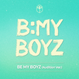 B:MY BOYZ - Be My Boyz (Audition Ver.)