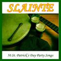 SLAINTE: 50 St. Patrick's Day Party Songs专辑