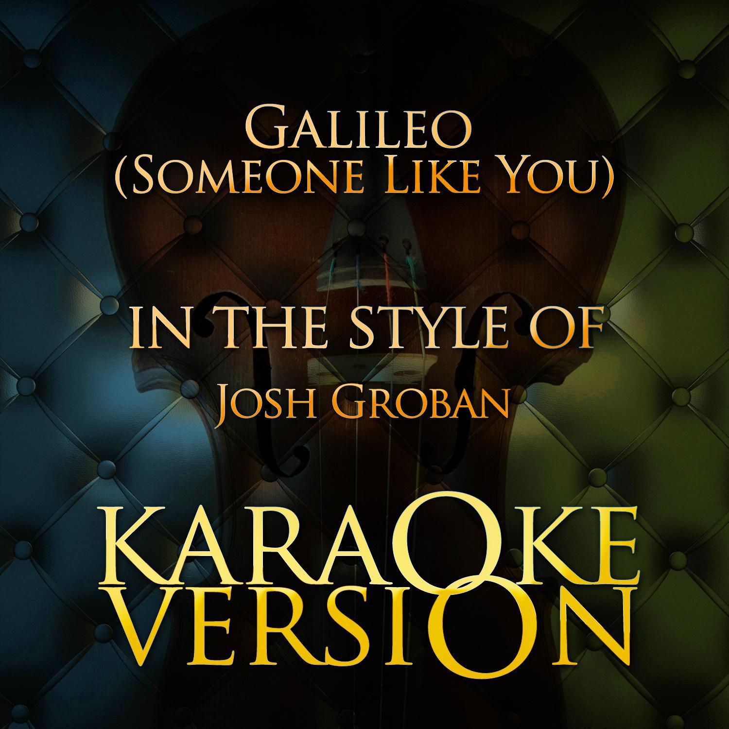 Galileo (Someone Like You) [In the Style of Josh Groban] [Karaoke Version] - Single专辑