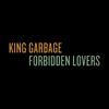 King Garbage - Forbidden Lovers