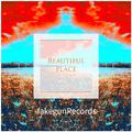 Beautiful place（Original Mix）-FakegunRecords