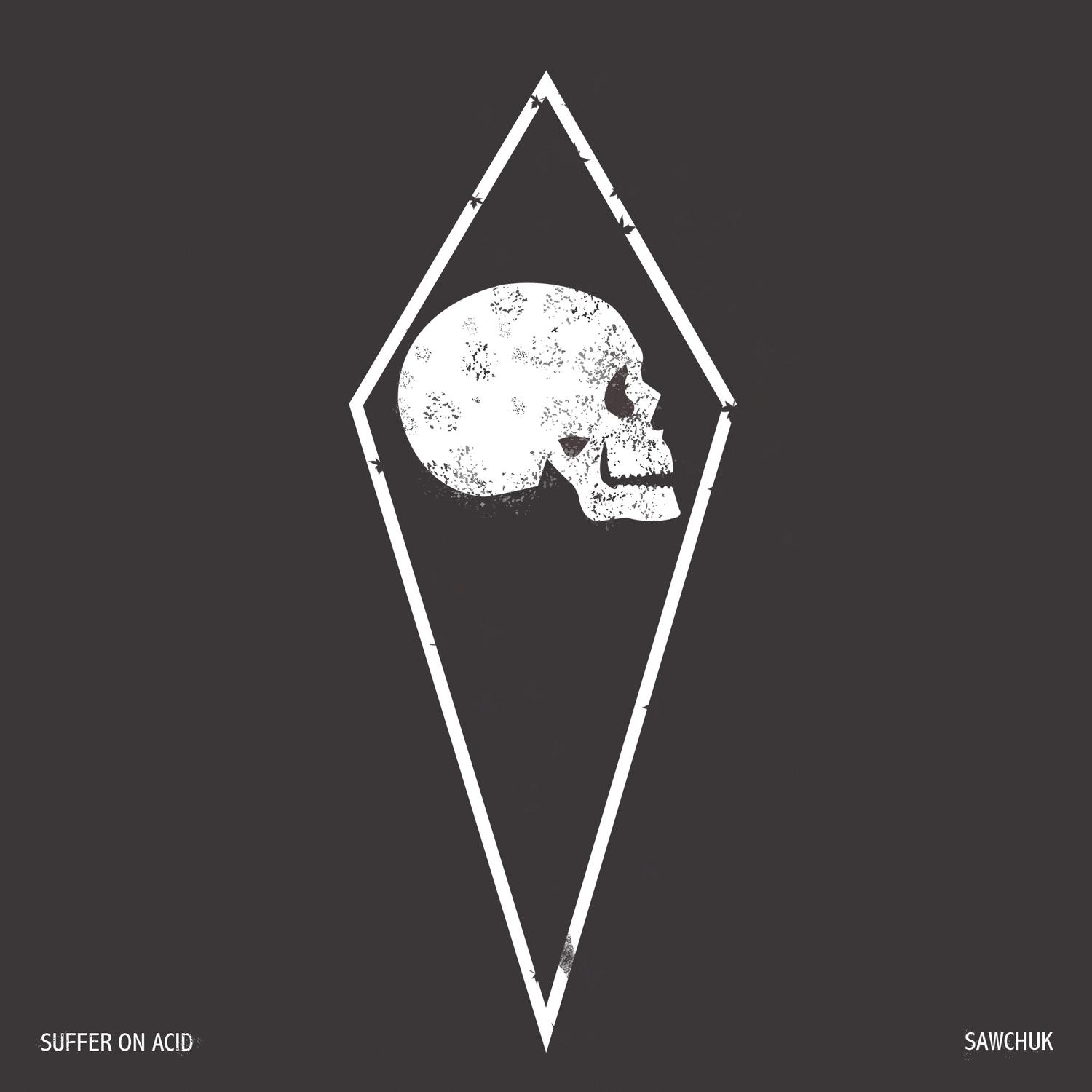 Suffer on Acid / Sawchuk Split
