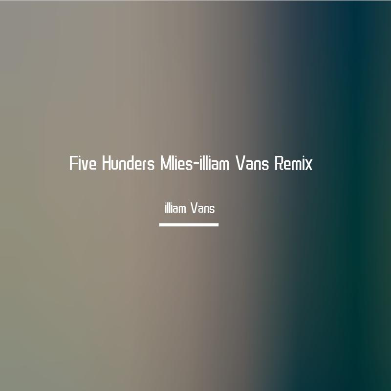 Five Hunders Mlies-illiam Vans Remix
