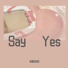 say yes